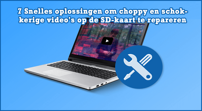 7 Snelles oplossingen om choppy en schokkerige video's op de SD-kaart te repareren