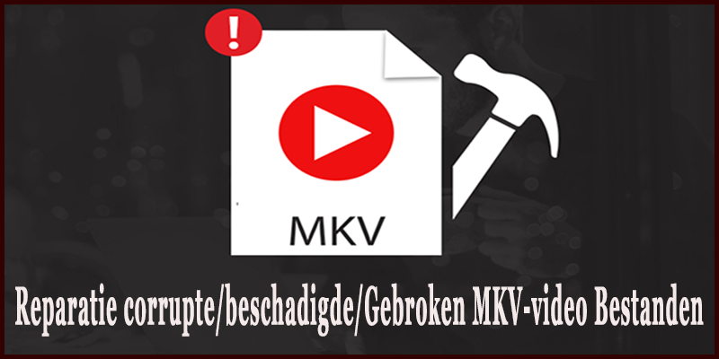 Reparatie corrupte MKV-video bestanden