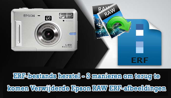 ERF-bestands herstel - 3 manieren om terug te komen Verwijderde Epson RAW ERF-afbeeldingen