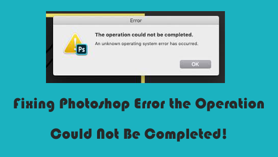 Photoshop-fout the Operation Could Not Be Completed